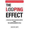The Looping Effect: A practical guide to business growth using the Looping Growth Cycle