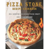 Pizza Stone Recipes Cookbook: 50+ Recipes Delicious Pizza Craft Non Stick Around