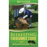 Beekeeping for Beginner's Guide: Backyard Honey Bee Basics (Bees Keeping with Beekeepers, First Colony Starting, Honeybee Colonies, DIY Projects)