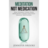 Meditation Not Medication: Heal Yourself Using Your Mind-Body Connection with Healing Meditation