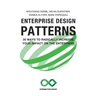 Enterprise Design Patterns: 35 Ways to Radically Increase Your Impact on the Enterprise