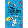 The Teacher Appreciation Book: A Creative Fill-In-The-Blank Venture for Your Favorite Teachers
