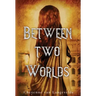 Between Two Worlds