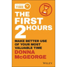 The First 2 Hours: Make Better Use of Your Most Valuable Time