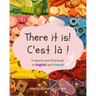 There it is! C'est la !: A search and find book in English and French