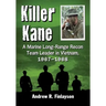Killer Kane: A Marine Long-Range Recon Team Leader in Vietnam, 1967-1968