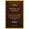 Philosophy And Christianity: A Series Of Lectures Delivered In New York In 1883, On The Ely Foundation Of The Union Theological Seminary (1883)