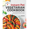 Instant Pot(r) Vegetarian Cookbook: Fast and Healthy Recipes for Your Favorite Electric Pressure Cooker