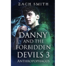 Danny And The Forbidden Devils 3: Anthropophagus