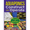 Aquaponics Construct and Operate: Instructions and Everything You Need to Know
