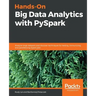 Hands-On Big Data Analytics with PySpark: Analyze large datasets and discover techniques for testing, immunizing, and parallelizing Spark jobs