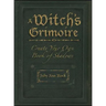 A Witch's Grimoire: Create Your Own Book of Shadows
