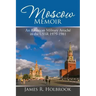 Moscow Memoir: An American Military Attaché in the Ussr 1979-1981