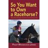So you want to own a racehorse?: Then follow the highs and lows of my personal journey
