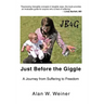 Just Before the Giggle: A Journey from Suffering to Freedom