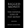 Rigged Money: The Fateful Lure of Fiat Money - 2nd Edition