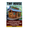 Tiny House 15 Great Storing Ideas Expressed in Compact Design + 2 Detailed Plans: (Tiny House Living, Tiny House Plans, Tiny House Designs, Declutter