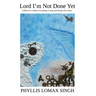 Lord I'm Not Done Yet: A Believer's Guide to Accepting, Living, and Dying With Cancer