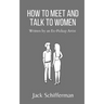 How to Meet and Talk to Women: Written by an Ex-Pickup Artist