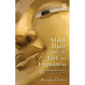 Mind, Brain and the Path to Happiness: A Guide to Buddhist Mind Training and the Neuroscience of Meditation