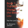 The Last Voyage of the Betty-Lou: Volume I: The Fire Lord