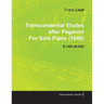 Transcendental Etudes After Paganini by Franz Liszt for Solo Piano (1840) S.140/Lw.A52