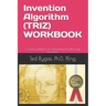Invention Algorithm (Triz) - Workbook: Creativity Method for Generating Breakthrough Inventions