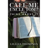 Call Me Uncle Tom?: Think About It