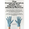 The Comprehensive Guide for Getting Into Medical School: From Pre-Med to Med School. Everything you must know in order to become a competitive, succes