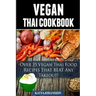 Vegan Thai: Over 35 Vegan Thai Food Recipes That BEAT Any Takeout