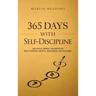 365 Days With Self-Discipline: 365 Life-Altering Thoughts on Self-Control, Mental Resilience, and Success