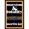 Marxism and Totality: The Adventures of a Concept from Lukács to Habermas