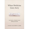 When Medicine Goes Awry: Case Studies in Medically Caused Suffering and Death