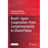Brazil--Japan Cooperation: From Complementarity to Shared Value