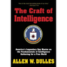 The Craft of Intelligence: America's Legendary Spy Master on the Fundamentals of Intelligence Gathering for a Free World