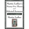 Martin Luther's Ninety-Five Theses and Selected Sermons