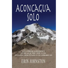 Aconcagua Solo: A Climber's Journey to Reach the Top of the Tallest Mountain in the Americas