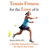 Tennis Fitness for the Love of it: A Mindful Approach to Fitness for Injury-free Tennis
