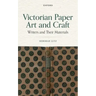 Victorian Paper Art and Craft: Writers and Their Materials