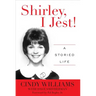 Shirley, I Jest!: A Storied Life