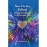 Now Do You Believe?: Living the Gospel in Everyday Life