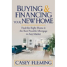 Buying and Financing Your New Home: Find the Right Home and the Best Possible Mortgage in Any Market
