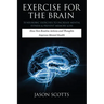 Exercise for the Brain: 70 Neurobic Exercises to Increase Mental Fitness & Prevent Memory Loss: How Non Routine Actions and Thoughts Improve M