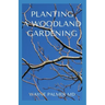 Planting a Woodland Gardening: An Ultimate Guide To Designing and Planting Of Woodland