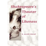 Shakespeare's Theater of Likeness