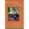 Flowing the Tai Chi Way: A Voyage of Discovery by a Tai Chi Master and His Student