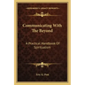 Communicating with the Beyond: A Practical Handbook of Spiritualism