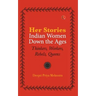 Her-Stories-Indian Women Down the Ages: Thinkers, Workers, Rebels, Queens