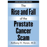 The Rise and Fall of the Prostate Cancer Scam