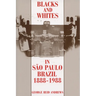 Blacks and Whites in Sao Paulo, Brazil, 1888-1988